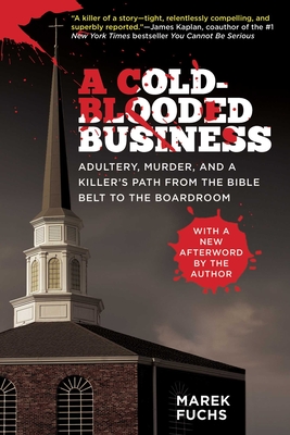 A Cold-Blooded Business: Adultery, Murder, and a Killer's Path from the Bible Belt to the Boardroom - Fuchs, Marek