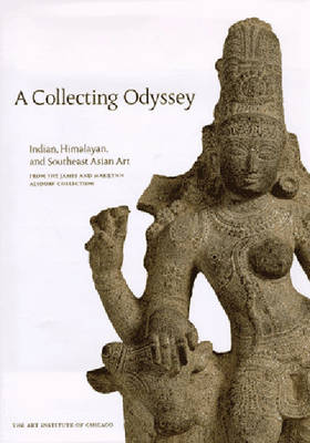 A Collecting Odyssey: The Alsdorf Collection of Indian and East Asian Art - Pal, Pratapaditya, Mr., and Little, Stephen