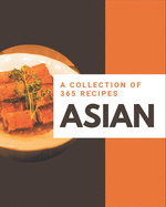 A Collection Of 365 Asian Recipes: Cook it Yourself with Asian Cookbook!