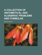 A Collection of Arithmetical and Algebraic Problems and Formulae