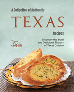 A Collection of Authentic Texas Recipes: Discover the Bold and Delicious Flavors of Texas Cuisine