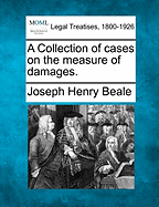 A Collection of cases on the measure of damages. - Beale, Joseph Henry