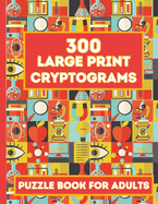 A Collection of Cryptogram Puzzles for Adults: Mind-Bending Cryptograms for Grown-Ups