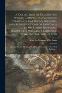 A Collection of Decorative Works, Comprising Paintings, Drawings, Cartoons, Sketches, and Reproductions of Paintings by Mr. Edwin Howland Blashfield, Mrs. Mary Fairchild Low, and Mr. Will H. Low: Opening Sunday Morning, May 21st, 1911 ... at The...