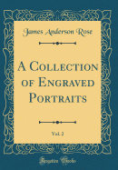 A Collection of Engraved Portraits, Vol. 2 (Classic Reprint)