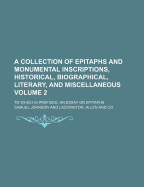 A Collection of Epitaphs and Monumental Inscriptions, Historical, Biographical, Literary, and Miscellaneous, Vol. 2 of 2: To Which Is Prefixed, an Essay on Epitaphs (Classic Reprint)