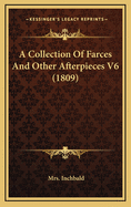 A Collection Of Farces And Other Afterpieces V6 (1809)