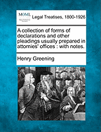 A Collection of Forms of Declarations and Other Pleadings Usually Prepared in Attornies' Offices: With Notes. - Greening, Henry