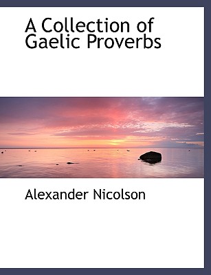 A Collection of Gaelic Proverbs - Nicolson, Alexander