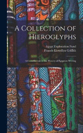 A Collection of Hieroglyphs: A Contribution to the History of Egyptian Writing