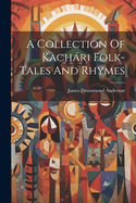 A Collection Of Kachri Folk-tales And Rhymes