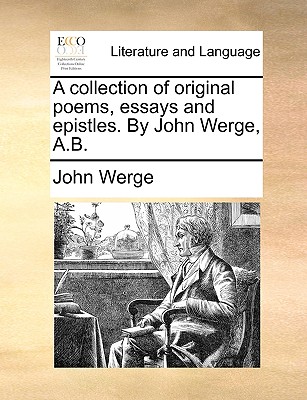 A Collection of Original Poems, Essays and Epistles. by John Werge, A.B. - Werge, John