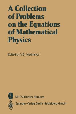A Collection of Problems on the Equations of Mathematical Physics - Vladimirov, Vasilij S. (Editor), and Yankovsky, Eugene (Translated by)