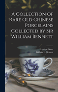 A Collection of Rare old Chinese Porcelains Collected by Sir William Bennett