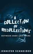 A Collection Of Recollections: Between Here And There