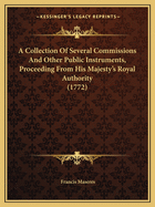 A Collection Of Several Commissions And Other Public Instruments, Proceeding From His Majesty's Royal Authority (1772)