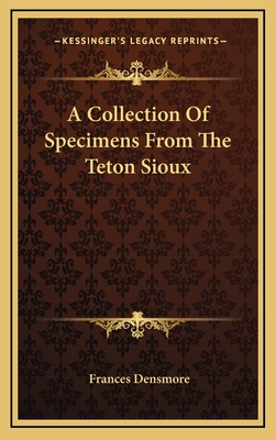 A Collection of Specimens from the Teton Sioux - Densmore, Frances