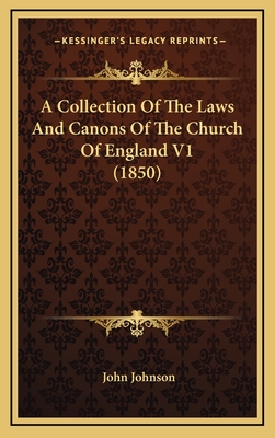 A Collection of the Laws and Canons of the Church of England V1 (1850) - Johnson, John, Sir (Translated by)