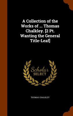 A Collection of the Works of ... Thomas Chalkley. [2 Pt. Wanting the General Title-Leaf] - Chalkley, Thomas