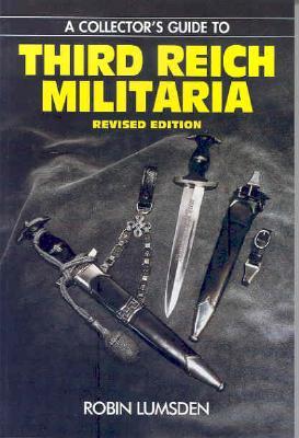 A Collector's Guide to Third Reich Militaria: Revised Edition - Lumsden, Robin