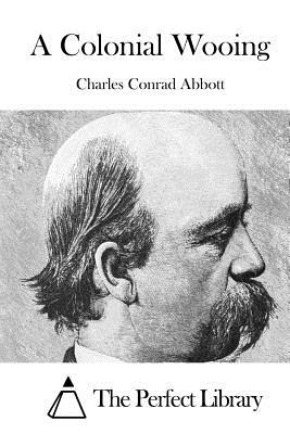 A Colonial Wooing - The Perfect Library (Editor), and Abbott, Charles Conrad