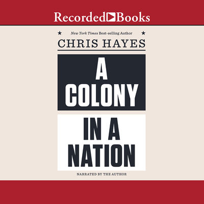 A Colony in a Nation - Hayes, Chris (Narrator)