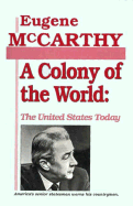 A Colony of the World: The United States Today: America's Senior Statesman Warns His Countrymen