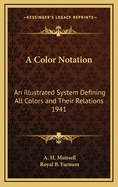 A Color Notation: An illustrated System Defining All Colors and Their Relations 1941