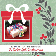 A Colorful Christmas: 12 Days to the Rescue