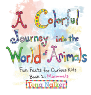 A Colorful Journey into the World of Animals: Fun Facts for Curious Kids Book 1: Mammals