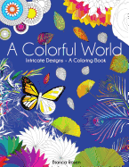 A Colorful World: Intricate Designs - A Coloring Book