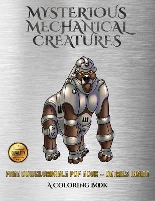 A Coloring Book (Mysterious Mechanical Creatures): Advanced coloring (colouring) books with 40 coloring pages: Mysterious Mechanical Creatures (Colouring (coloring) books) - Manning, James