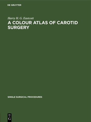 A Colour Atlas of Carotid Surgery - Eastcott, Harry H. G.