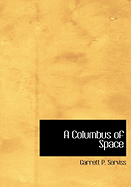 A Columbus of Space - Serviss, Garrett Putman