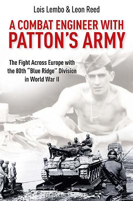 A Combat Engineer with Patton's Army: The Fight Across Europe with the 80th "Blue Ridge" Division in World War II - Lembo, Lois, and Reed, Leon