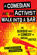 A Comedian and an Activist Walk Into a Bar: The Serious Role of Comedy in Social Justice Volume 1