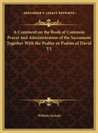 A Comment on the Book of Common Prayer and Administration of the Sacrament Together With the Psalter or Psalms of David V2