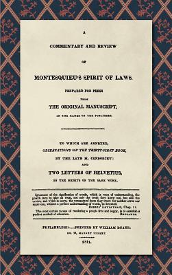 A Commentary and Review of Montesquieu's Spirit of Laws, Prepared For Press From the Original Manuscript in the Hands of the Publisher (1811): To Which Are Annexed, Observations on the Thirty-First Book, by the Late M. Condorcet. And Two Letters of... - Destutt De Tracy, Antoine Louis Claude, and Jefferson, Thomas (Translated by)