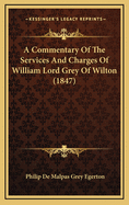 A Commentary of the Services and Charges of William Lord Grey of Wilton (1847)