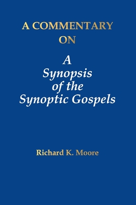 A Commentary on A Synopsis of the Synoptic Gospels - Moore, Richard K
