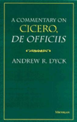 A Commentary on Cicero, de Officiis - Dyck, Andrew R