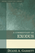 A Commentary on Exodus - Garrett, Duane, Dr.