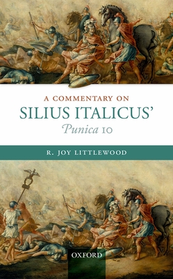 A Commentary on Silius Italicus' Punica 10 - Littlewood, R. Joy