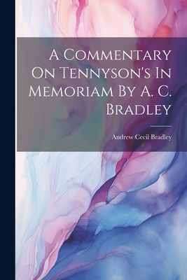 A Commentary On Tennyson's In Memoriam By A. C. Bradley - Bradley, Andrew Cecil