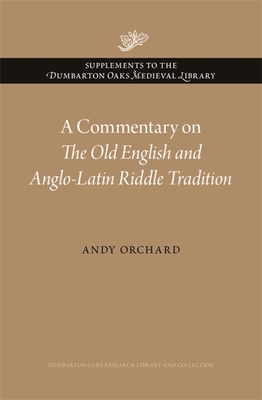 A Commentary on the Old English and Anglo-Latin Riddle Tradition - Orchard, Andy