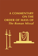 A Commentary on the Order of Mass of the Roman Missal: A New English Translation