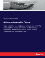 A Commentary on the Psalms: From primitive and mediaeval writers; and from the various office-books and hymns of the Roman, Mazarabic, Ambrosian, Gallican, Greek, Coptic, Armenian, and Syrian rites. Vol. 2