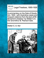 A Commentary on the Sale of Goods ACT, 1893: With Illustrative Cases and Frequent Citations from the Text of Mr. Benjamin's Treatise