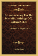 A Commentary on the Scientific Writings of J. Willard Gibbs: Theoretical Physics V2