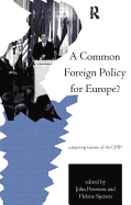 A Common Foreign Policy for Europe?: Competing Visions of the Cfsp